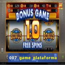 007 game plataforma paga mesmo